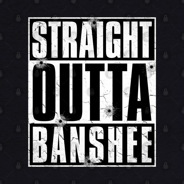 STRAIGHT OUTTA BANSHEE by Aries Custom Graphics